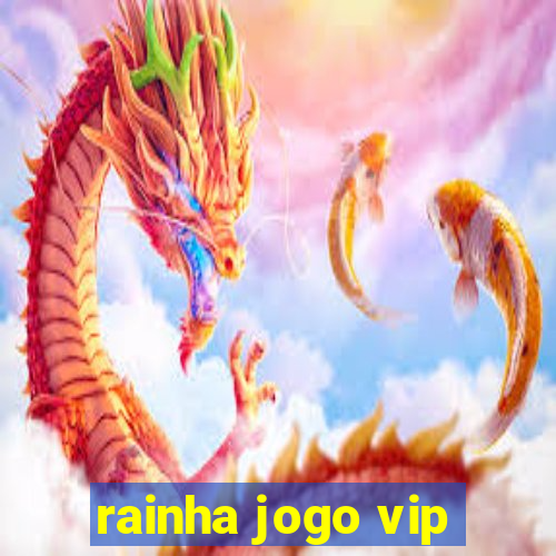 rainha jogo vip